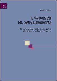 Il management del capitale emozionale. La gestione delle emozioni nel processo di creazione di valore per l'impresa - Nicola Lucido - copertina