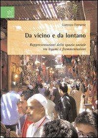 Da vicino e da lontano. Rappresentazioni dello spazio sociale tra legami e frammentazioni - Lorenzo Ferrante - copertina