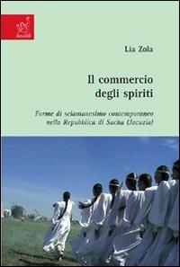 Il commercio degli spiriti. Forme di sciamanesimo contemporaneo nella Repubblica di Sacha (Jacuzia) - Lia Zola - copertina