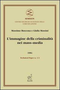 L'immagine della criminalità nei mass-media - Giulia Massini,Paolo Massimo Buscema - copertina