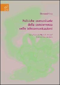 Politiche comunitarie della concorrenza nelle telecomunicazioni - Giovanni Crea - copertina