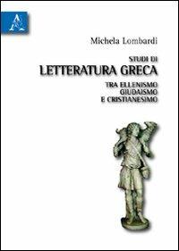 Studi di letteratura greca tra ellenismo, giudaismo e cristianesimo - Michela Lombardi - copertina