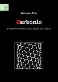 Carbonio. Breve storia di un materiale del futuro - Francesco Neve - copertina