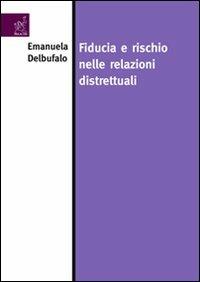 Fiducia e rischio nelle relazioni distrettuali - Emanuela Delbufalo - copertina