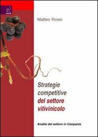 Strategie competitive del settore vitilvinicolo. Analisi del settore Campania - Matteo Rossi - copertina