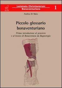 Piccolo glossario bonaventuriano. Prima introduzione al pensiero e al lessico di Bonaventura da Bagnoregio - Andrea Di Maio - copertina