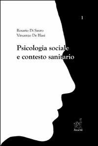 Psicologia sociale e contesto sanitario - Rosario Di Sauro,Vincenzo De Blasi,Pina Brocchi - copertina