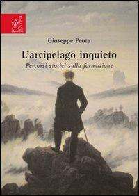 L'arcipelago inquieto. Percorsi storici sulla formazione - Giuseppe Peota - copertina