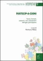 Partecip-a-zioni. Forme, formule, contesti e reti comunicative dell'agire partecipativo