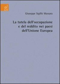 La tutela dell'occupazione e del reddito dei paesi dell'Unione Europea - Giuseppe Sigillò Massara - copertina