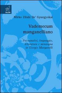 Vademecum manganelliano. Psicoanalisi, linguaggio, letteratura e menzogna in Giorgio Manganelli - Mirko Zilahi De'Gyurgyokai - copertina