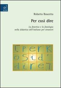 Per così dire. La fonetica e la fonologia nella didattica dell'italiano per stranieri - Roberto Buscetta - copertina