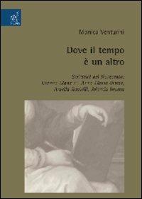 Dove il tempo è un altro. Scrittrici del Novecento: Gianna Manzini, Anna Maria Ortese, Amelia Rosselli, Jolanda Insana - Monica Venturini - copertina