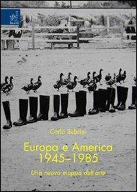 Europa e America (1945-1985). Una nuova mappa dell'arte - Carla Subrizi - copertina