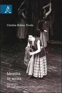 Identità in scena. Etnografia del caso AlmaTeatro (1993-2003) - Cristina Balma Tivola - copertina