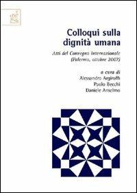 Colloqui sulla dignità umana - Alessandro Argiroffi,Paolo Becchi,Daniele Anselmo - copertina