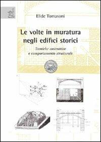 Le volte in muratura negli edifici storici. Tecniche costruttive e comportamento strutturale - Elide Tomasoni - copertina