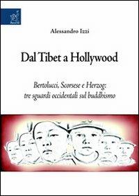 Dal Tibet a Hollywood. Bertolucci, Scorsese e Herzog. Tre sguardi occidentali sul buddismo - Alessandro Izzi - copertina