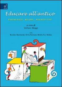 Educare all'antico. Esperienze, metodi, prospettive - Stefano Maggi - copertina