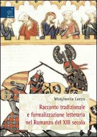 Racconto tradizionale e formalizzazione letteraria nel romanzo del XIII secolo - Margherita Lecco - copertina