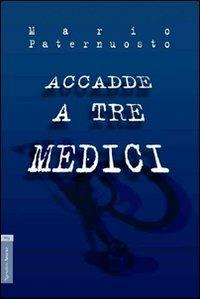 Accadde a tre medici - Mario Paternuosto - copertina