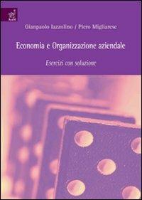 Economia e organizzazione aziendale. Esercizi con soluzione - Gianpaolo Iazzolino,Piero Migliarese - copertina