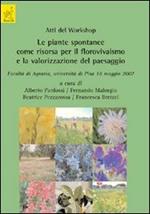 Atti del worshop. Le piante spontanee come risorsa per il florovivaismo e la valorizzazione del paesaggio (Pisa, 18 maggio 2007)