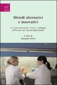 Metodi alternativi e innovativi. Un altro modo di fare ricerca a vantaggio dell'uomo e nel rispetto degli animali - Susanna Penco - copertina