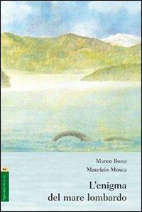 L' enigma del mare lombardo - Marco Bono,Maurizio Mosca - copertina