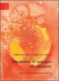 Insegnante di sostegno ed educatore. Incontro fra professionalità diverse - Andrea Mannucci,Luana Collacchioni - copertina
