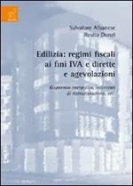 Edilizia. Regimi fiscali ai fini IVA e dirette e agevolazioni. Risparmio energetico, interventi di ristrutturazioni, ecc.