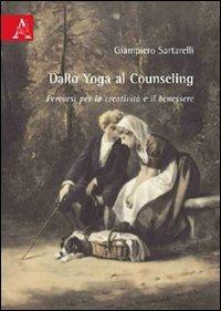 Dallo yoga al counseling. Percorsi per la creatività e il benessere - Giampiero Sartarelli - copertina