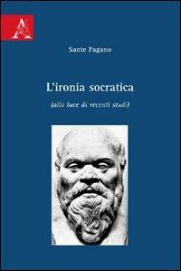 L'ironia socratica (alla luce di recenti studi) - Sante Pagano - copertina