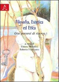 Filosofia, estetica ed etica. Otto percorsi di ricerca - Stefano Marino,Alessandro Mazzanti,Francesca Pontiglione - copertina
