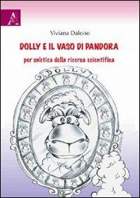 Dolly e il vaso di Pandora. Per un'etica della ricerca scientifica - Viviana Daloiso - copertina
