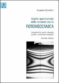 Analisi sperimentale delle tensioni con la fotomeccanica. Fotoelasticità, moiré, olografia, speckle, correlazione immagini - Augusto Ajovalasit - copertina