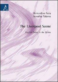 The Liverpool scene. English poetry in the sixities - Bernardino Nera,Annalisa Talamo - copertina