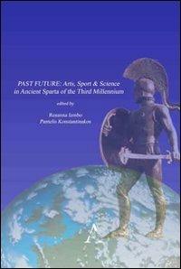 Past future. Arts, sport & science in ancient Sparta of the third millennium - copertina