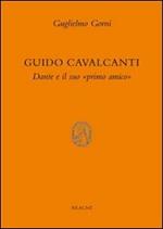 Guido Cavalcanti. Dante e il suo «primo amico»