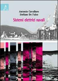 Sistemi elettrici navali - Antonio Cavallaro,Stefano De Falco - copertina