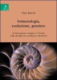 Immunologia, evoluzione, pensiero. Un'introduzione biologica al divenire della speculazione scientifica e metafisica - Pietro Borzini - copertina
