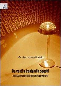 Da venti a trentamila oggetti. Conoscenza sperimentazione innovazione. Ediz. illustrata - Carmine L. Quistelli - copertina
