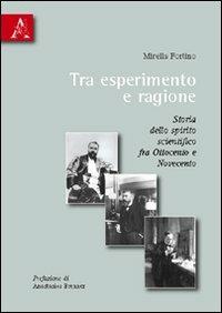 Tra esperimento e ragione. Storia dello spirito scientifico fra Ottocento e Novecento - Mirella Fortino - copertina