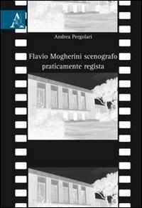 Flavio Magherini scenografo praticamente regista - Andrea Pergolari - copertina