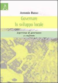 Governare lo sviluppo locale. Esperienze di governance a confronto - Antonio Russo - copertina