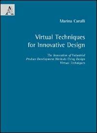 Virtual techniques for innovative design. Ediz. illustrata - Marina Carulli - copertina