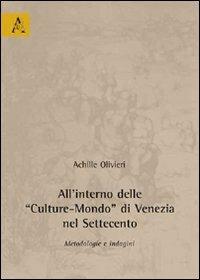 All'interno delle «Culture-Mondo» di Venezia nel Settencento. Metodologie e indagini - Achille Olivieri - copertina