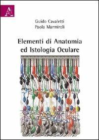 Elementi di anatomia ed istologia oculare - Guido A. Cavaletti,Paola L. Marmiroli - copertina