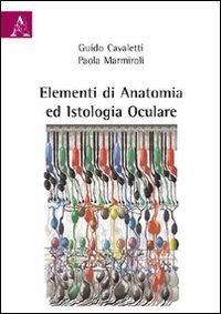 Elementi di anatomia ed istologia oculare - Guido A. Cavaletti,Paola L. Marmiroli - copertina