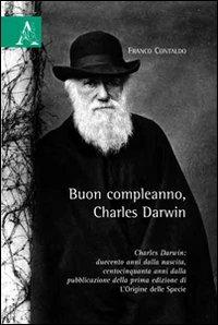 Buon compleanno, Charles Darwin. Charles Darwin: duecento anni dalla nascita, centocinquanta anni dalla pubblicazione della prima edizione di «L'origine della specie - Franco Contaldo - copertina